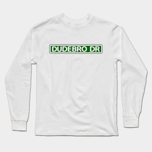 Dudebro Dr Street Sign Long Sleeve T-Shirt